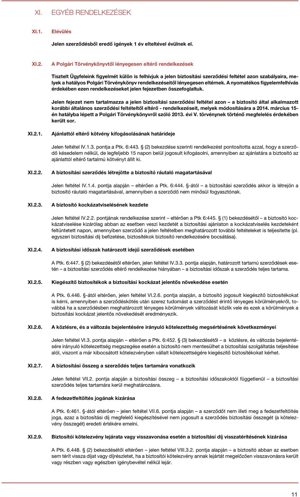 Törvénykönyv rendelkezéseitől lényegesen eltérnek. A nyomatékos figyelemfelhívás érdekében ezen rendelkezéseket jelen fejezetben összefoglaltuk.