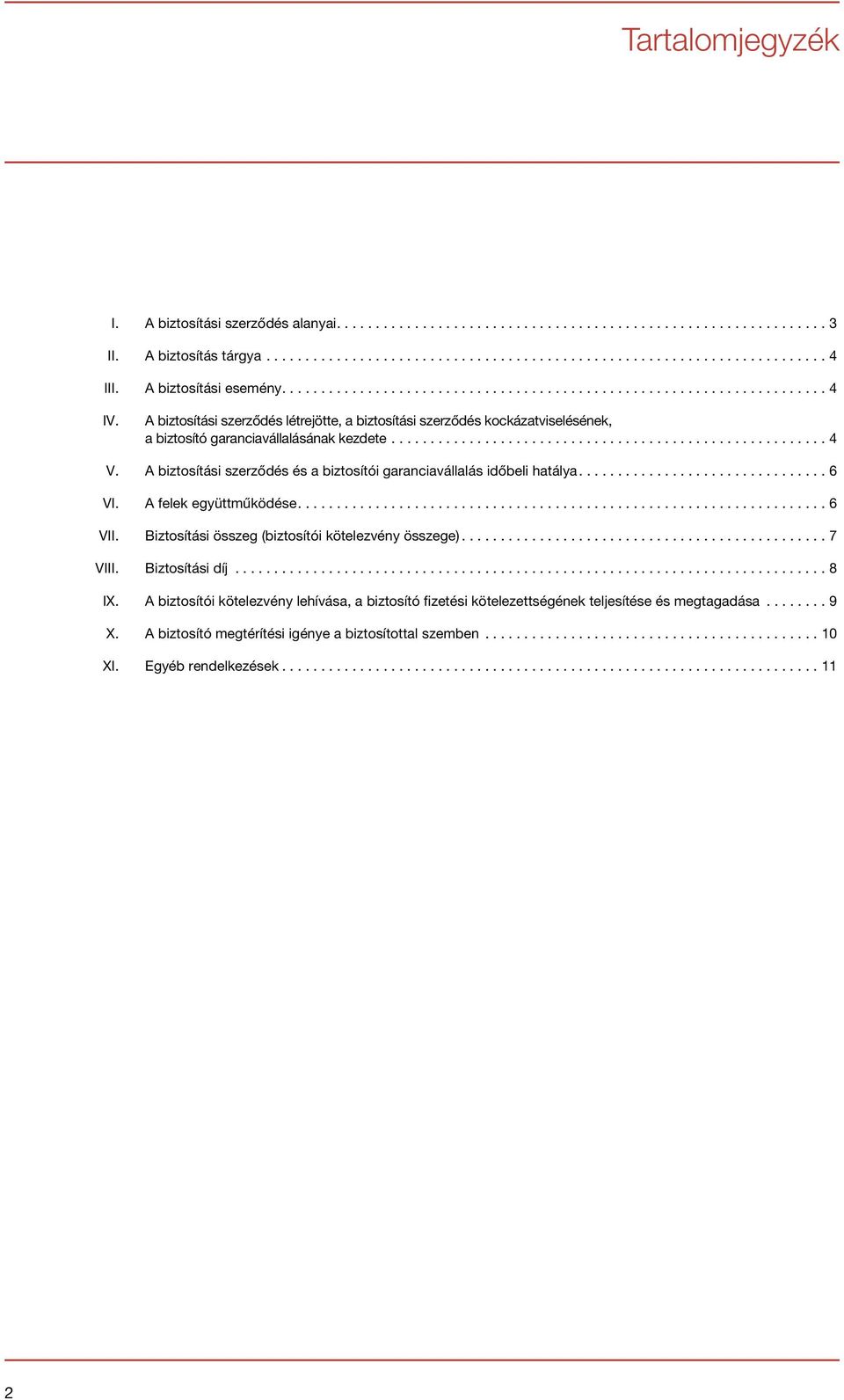 A biztosítási szerződés és a biztosítói garanciavállalás időbeli hatálya....6 VI. A felek együttműködése....6 VII.