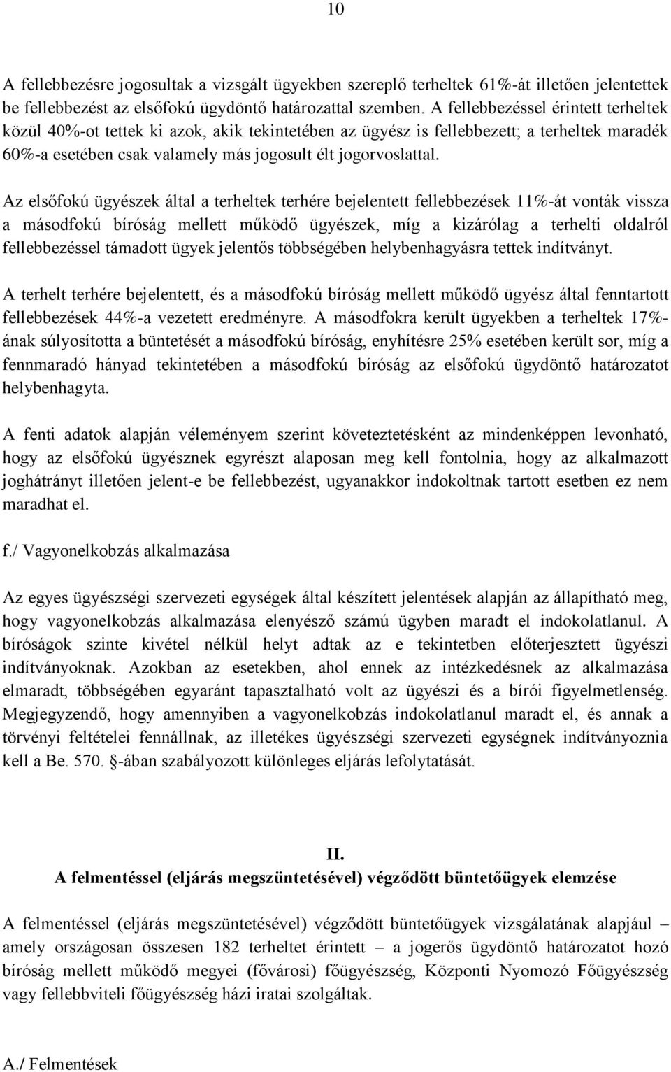 Az elsőfokú ügyészek által a terheltek terhére bejelentett fellebbezések 11%-át vonták vissza a másodfokú bíróság mellett működő ügyészek, míg a kizárólag a terhelti oldalról fellebbezéssel támadott