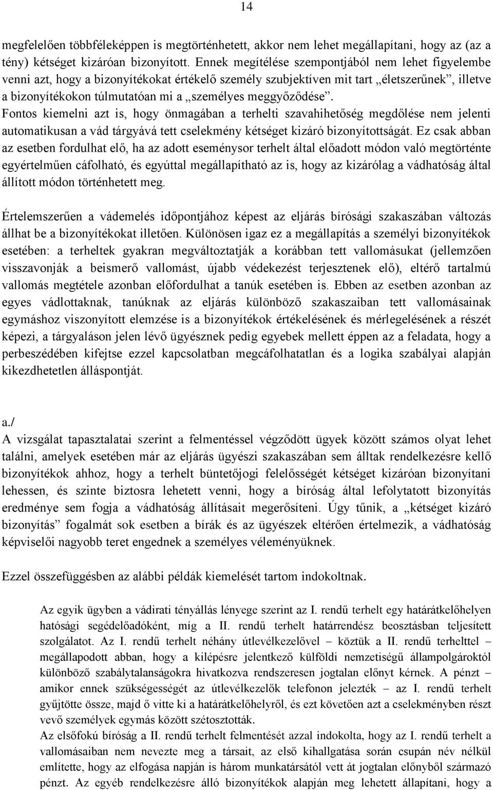 meggyőződése. Fontos kiemelni azt is, hogy önmagában a terhelti szavahihetőség megdőlése nem jelenti automatikusan a vád tárgyává tett cselekmény kétséget kizáró bizonyítottságát.