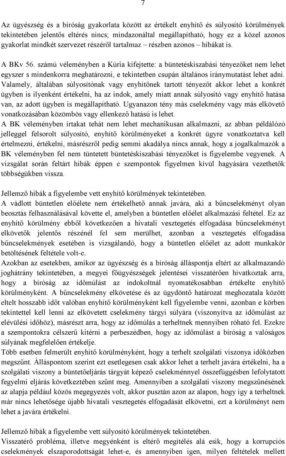 számú véleményben a Kúria kifejtette: a büntetéskiszabási tényezőket nem lehet egyszer s mindenkorra meghatározni, e tekintetben csupán általános iránymutatást lehet adni.