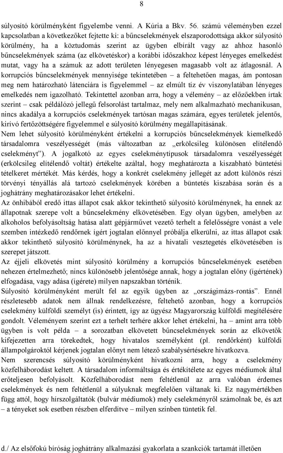 bűncselekmények száma (az elkövetéskor) a korábbi időszakhoz képest lényeges emelkedést mutat, vagy ha a számuk az adott területen lényegesen magasabb volt az átlagosnál.