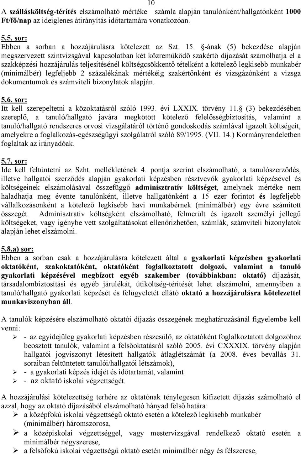 -ának (5) bekezdése alapján megszervezett szintvizsgával kapcsolatban két közreműködő szakértő díjazását számolhatja el a szakképzési hozzájárulás teljesítésénél költségcsökkentő tételként a kötelező