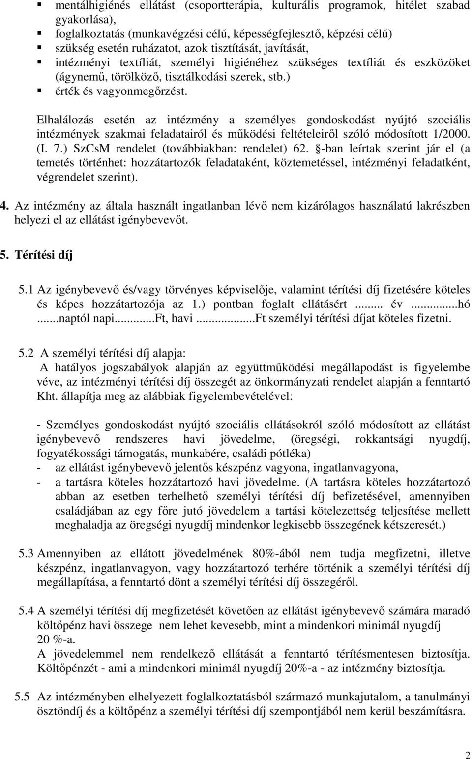 Elhalálozás esetén az intézmény a személyes gondoskodást nyújtó szociális intézmények szakmai feladatairól és működési feltételeiről szóló módosított 1/2000. (I. 7.