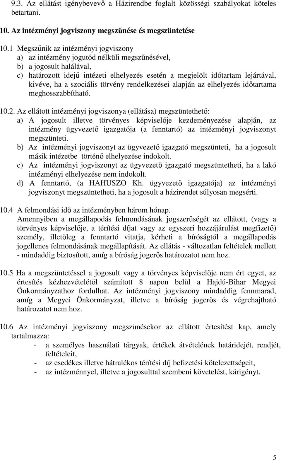 ha a szociális törvény rendelkezései alapján az elhelyezés időtartama meghosszabbítható. 10.2.