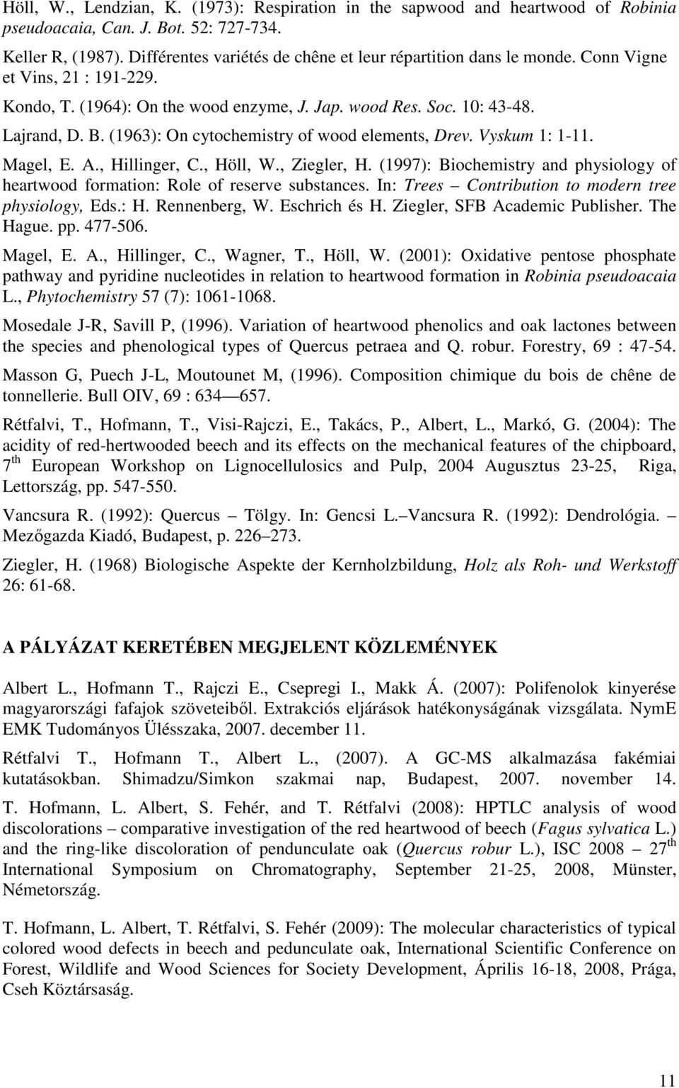 (1963): On cytochemistry of wood elements, Drev. Vyskum 1: 1-11. Magel, E. A., Hillinger, C., Höll, W., Ziegler, H.