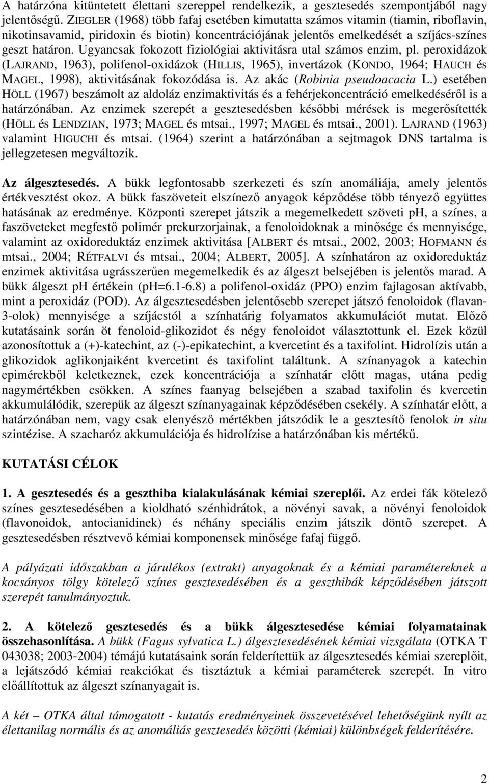 Ugyancsak fokozott fiziológiai aktivitásra utal számos enzim, pl.