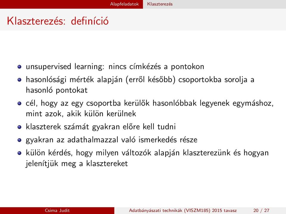 kerülnek klaszterek számát gyakran előre kell tudni gyakran az adathalmazzal való ismerkedés része külön kérdés, hogy milyen