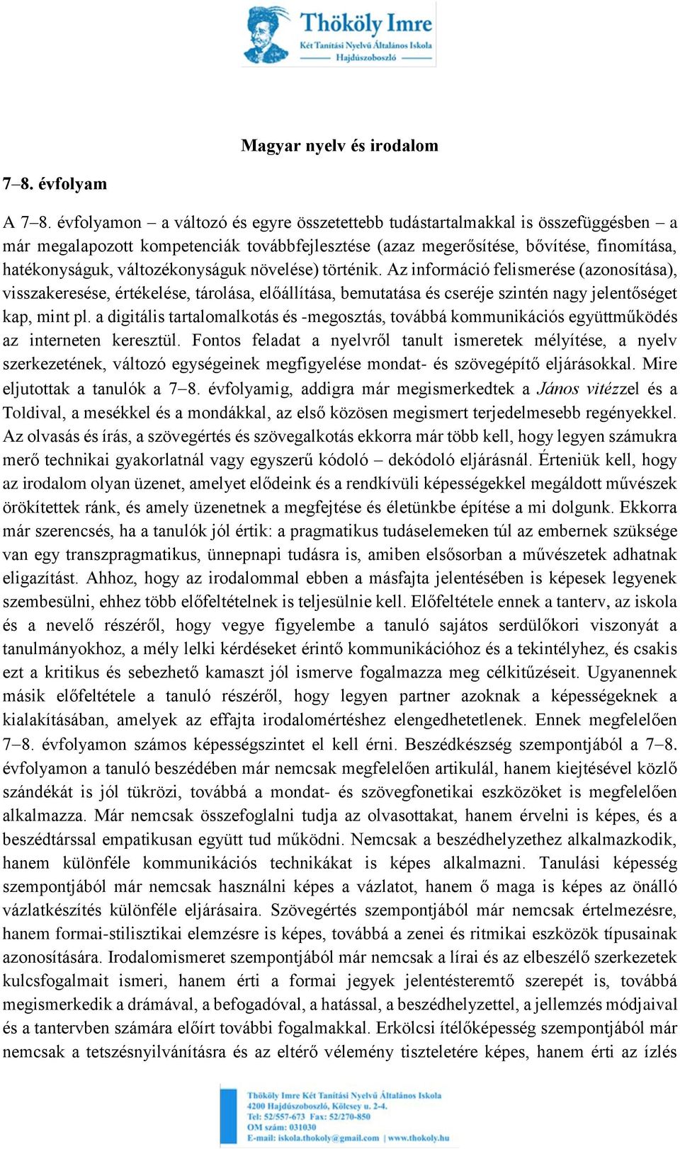 változékonyságuk növelése) történik. Az információ felismerése (azonosítása), visszakeresése, értékelése, tárolása, előállítása, bemutatása és cseréje szintén nagy jelentőséget kap, mint pl.