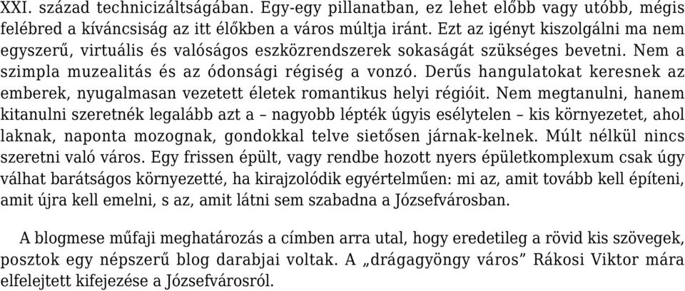 Derűs hangulatokat keresnek az emberek, nyugalmasan vezetett életek romantikus helyi régióit.