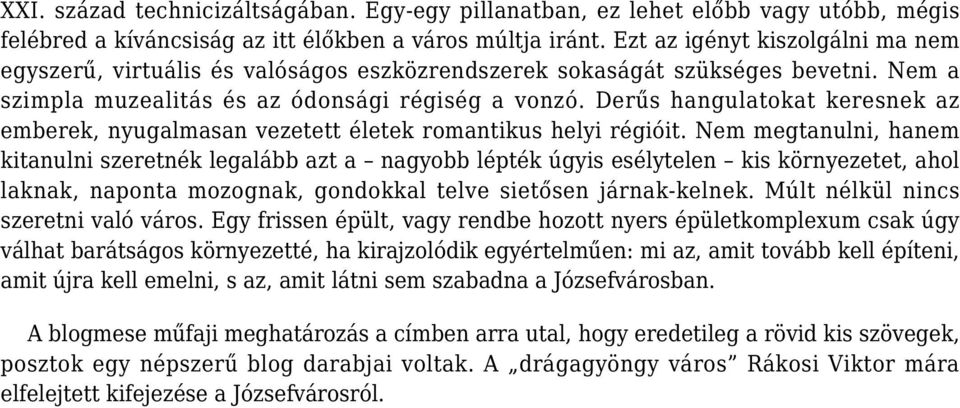 Derűs hangulatokat keresnek az emberek, nyugalmasan vezetett életek romantikus helyi régióit.