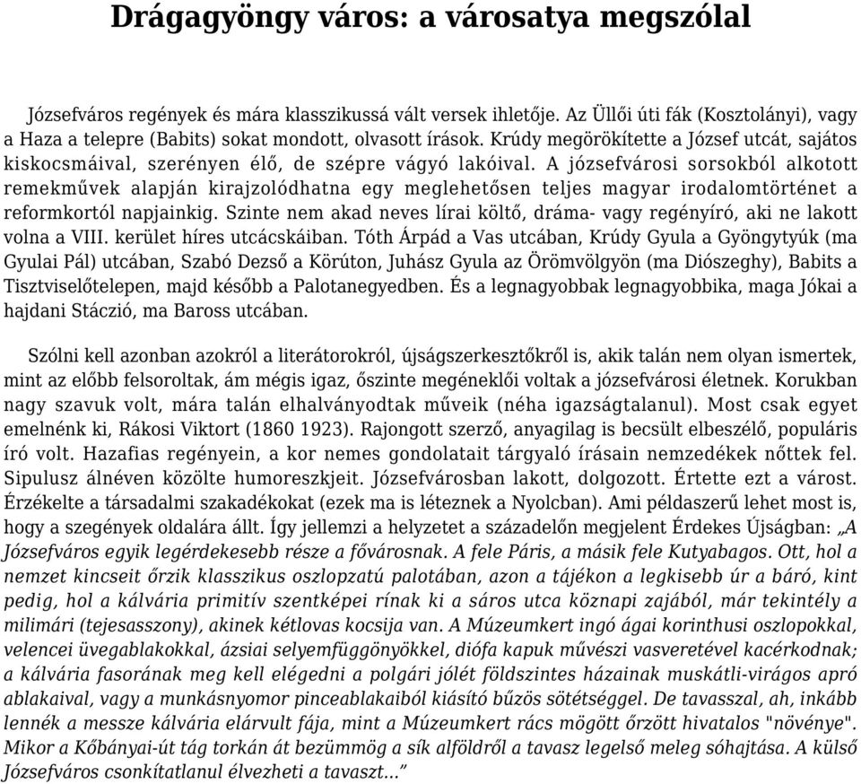 A józsefvárosi sorsokból alkotott remekművek alapján kirajzolódhatna egy meglehetősen teljes magyar irodalomtörténet a reformkortól napjainkig.