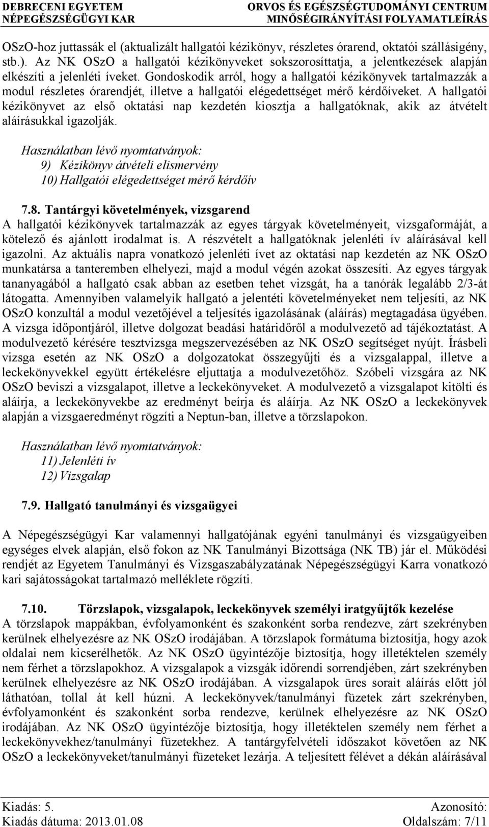 Gondoskodik arról, hogy a hallgatói kézikönyvek tartalmazzák a modul részletes órarendjét, illetve a hallgatói elégedettséget mérő kérdőíveket.