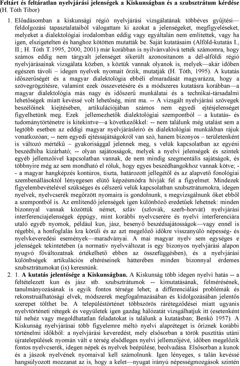 eddig vagy egyáltalán nem említettek, vagy ha igen, elszigetelten és hanghoz kötötten mutatták be. Saját kutatásaim (Alföld-kutatás I., II.; H. Tóth T.