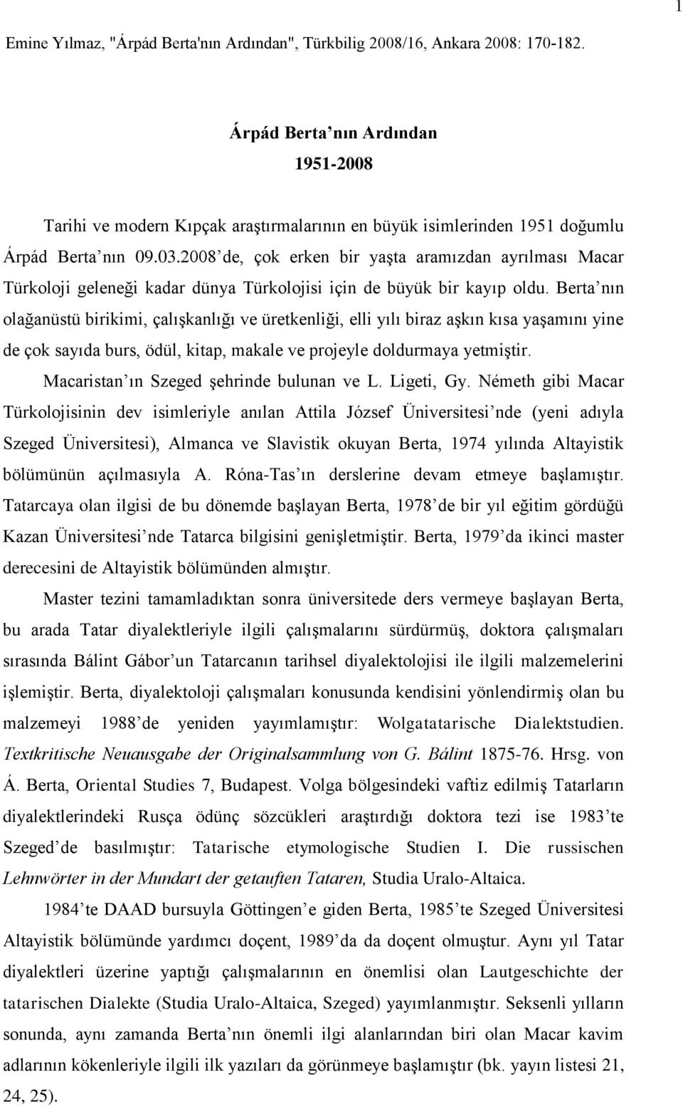 2008 de, çok erken bir yaşta aramızdan ayrılması Macar Türkoloji geleneği kadar dünya Türkolojisi için de büyük bir kayıp oldu.