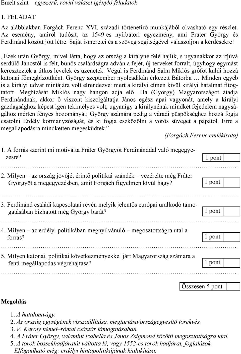 Ezek után György, mivel látta, hogy az ország a királyné felé hajlik, s ugyanakkor az ifjúvá serdülő Jánostól is félt, bűnös csalárdságra adván a fejét, új terveket forralt, úgyhogy egymást