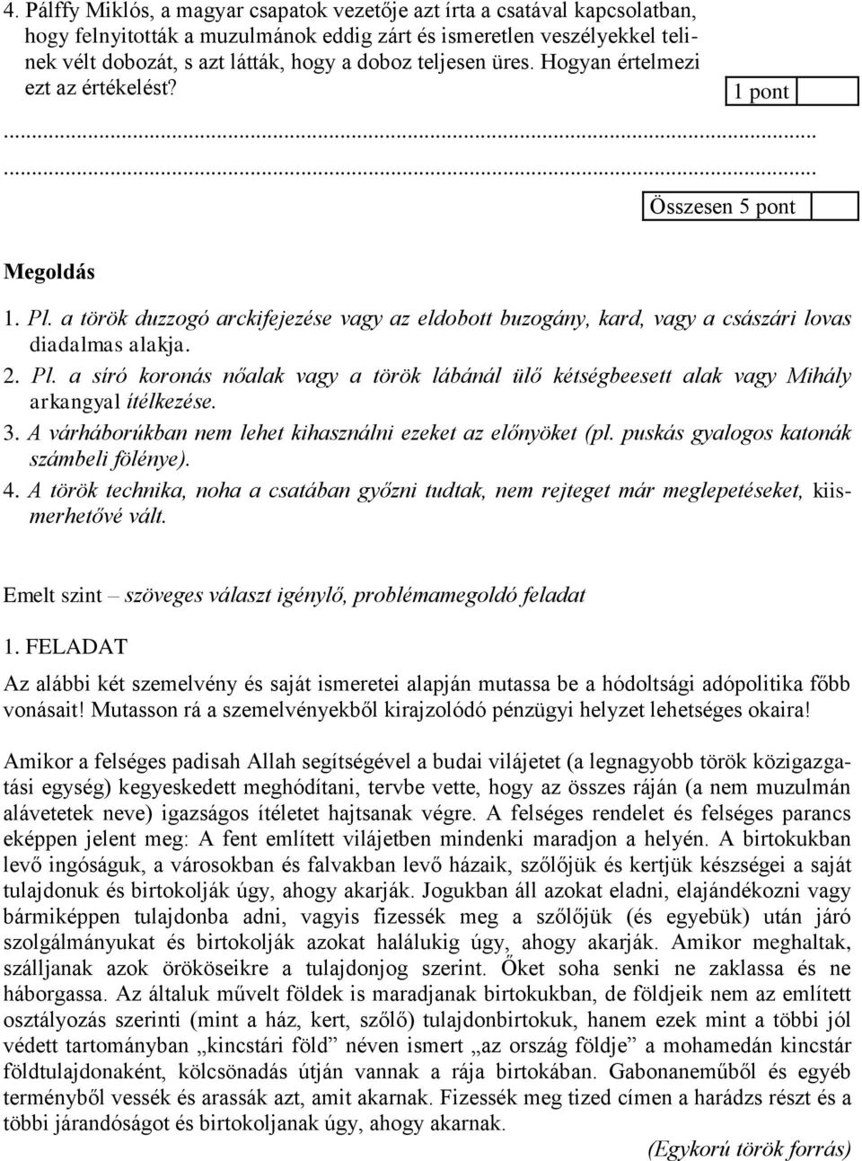 3. A várháborúkban nem lehet kihasználni ezeket az előnyöket (pl. puskás gyalogos katonák számbeli fölénye). 4.