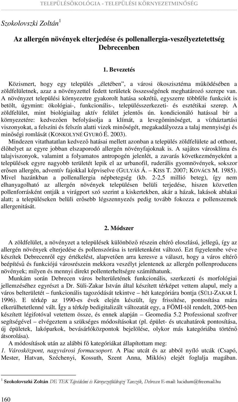 A növényzet települési környezetre gyakorolt hatása sokrétő, egyszerre többféle funkciót is betölt, úgymint: ökológiai-, funkcionális-, településszerkezeti- és esztétikai szerep.