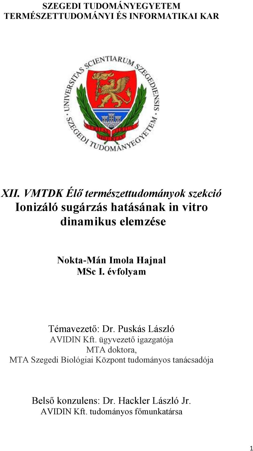 Nokta-Mán Imola Hajnal MSc I. évfolyam Témavezető: Dr. Puskás László AVIDIN Kft.