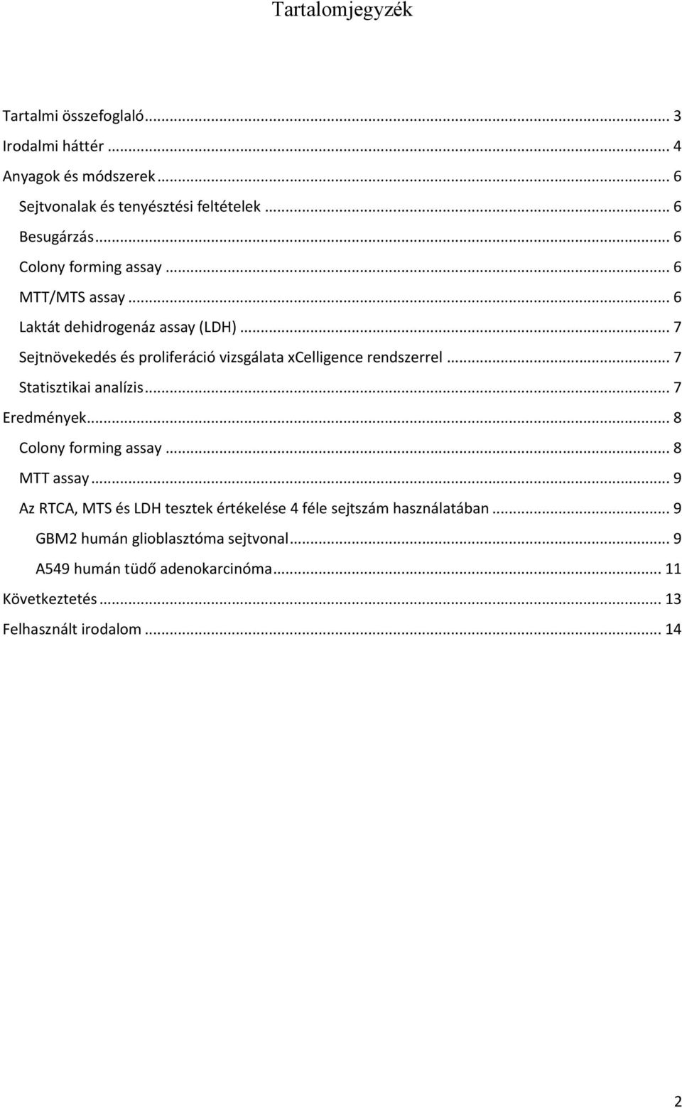 .. 7 Sejtnövekedés és proliferáció vizsgálata xcelligence rendszerrel... 7 Statisztikai analízis... 7 Eredmények... 8 Colony forming assay.