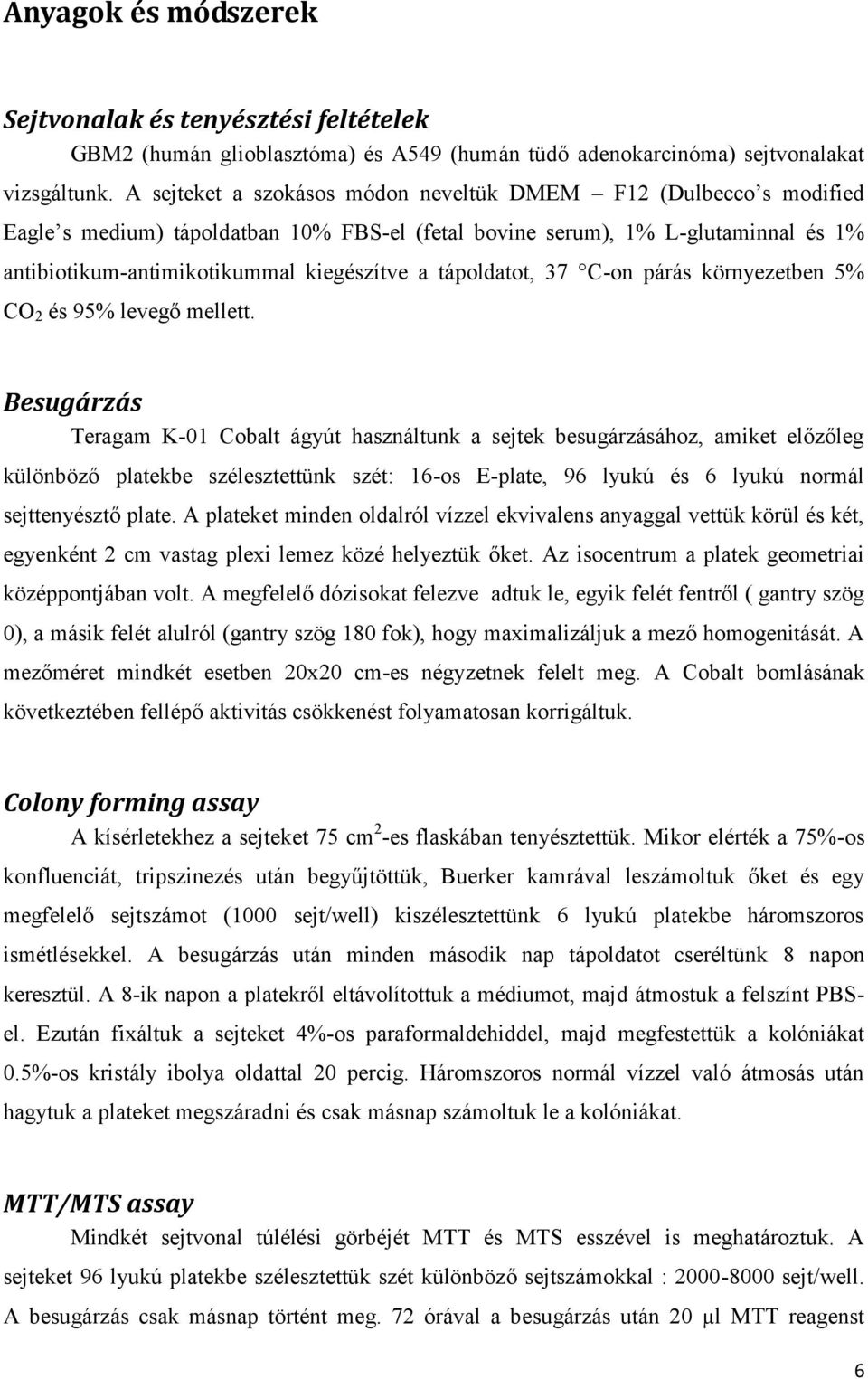 tápoldatot, 37 C-on párás környezetben 5% CO 2 és 95% levegő mellett.