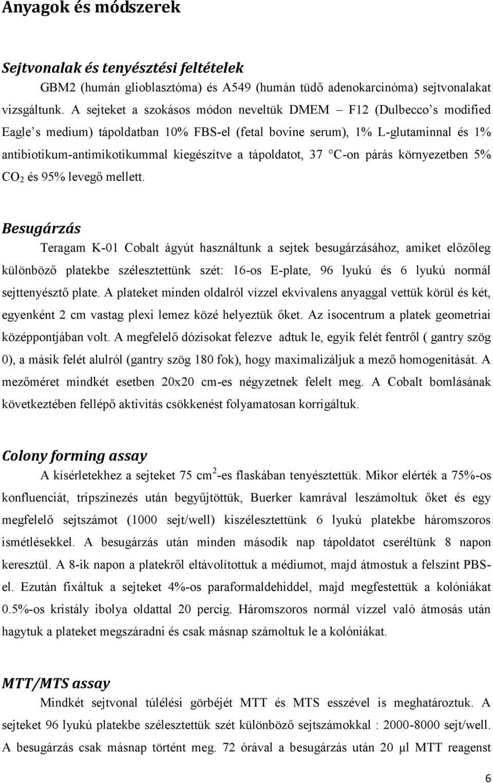 tápoldatot, 37 C-on párás környezetben 5% CO 2 és 95% levegő mellett.