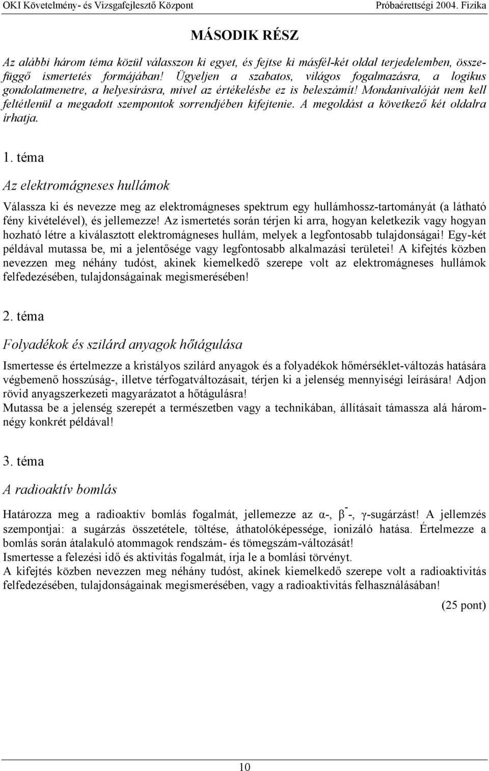 Mondanivalóját nem kell feltétlenül a megadott szempontok sorrendjében kifejtenie. A megoldást a következő két oldalra írhatja. 1.