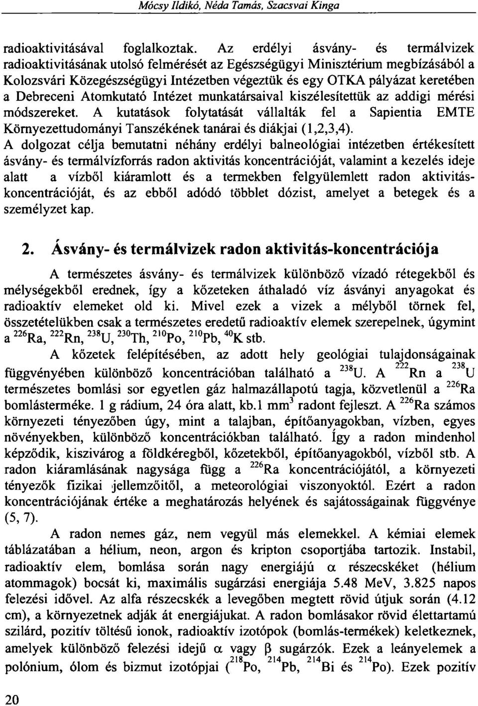 Debreceni Atomkutató Intézet munkatársaival kiszélesítettük az addigi mérési módszereket.