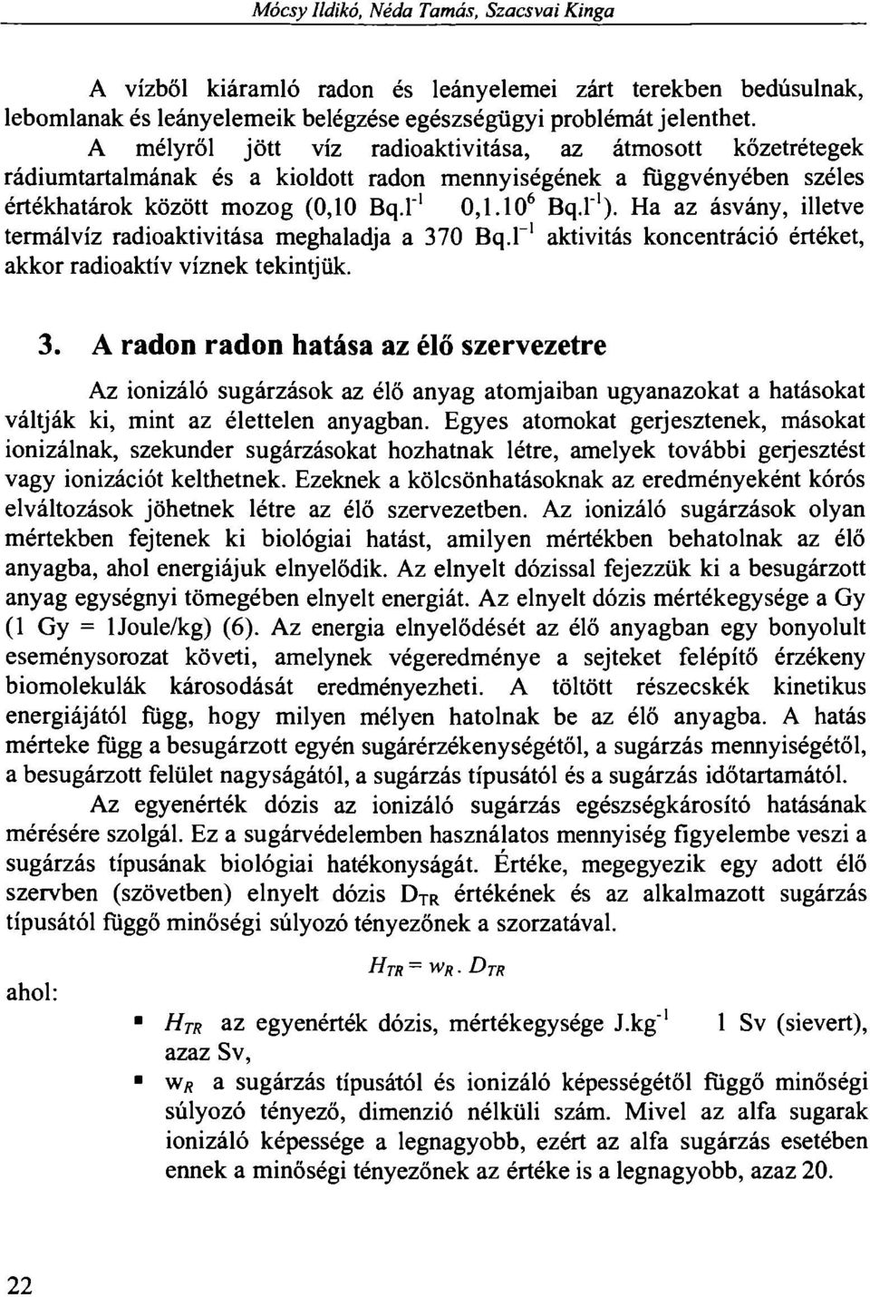 Ha az ásvány, illetve termálvíz radioaktivitása meghaladja a 37