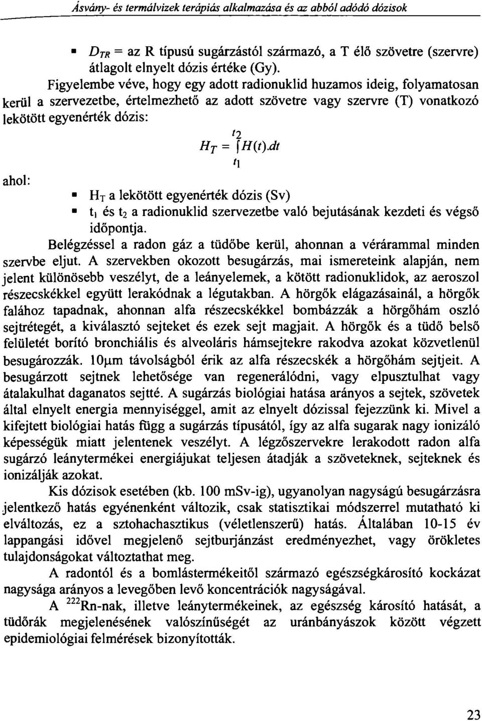 dt i\ ahol: H T a lekötött egyenérték dózis (Sv) t és t 2 a radionuklid szervezetbe való bejutásának kezdeti és végső időpontja.