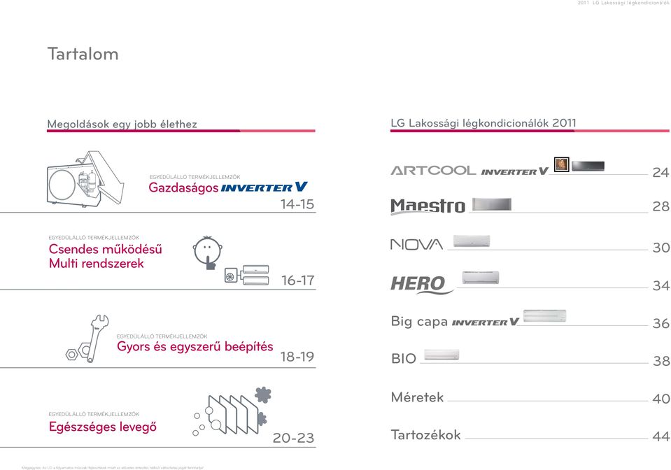 TERMÉKJELLEMZŐK Csendes űködésű Multi rendszerek EGYEDÜLÁLLÓ TERMÉKJELLEMZŐK Gyors és egyszerű