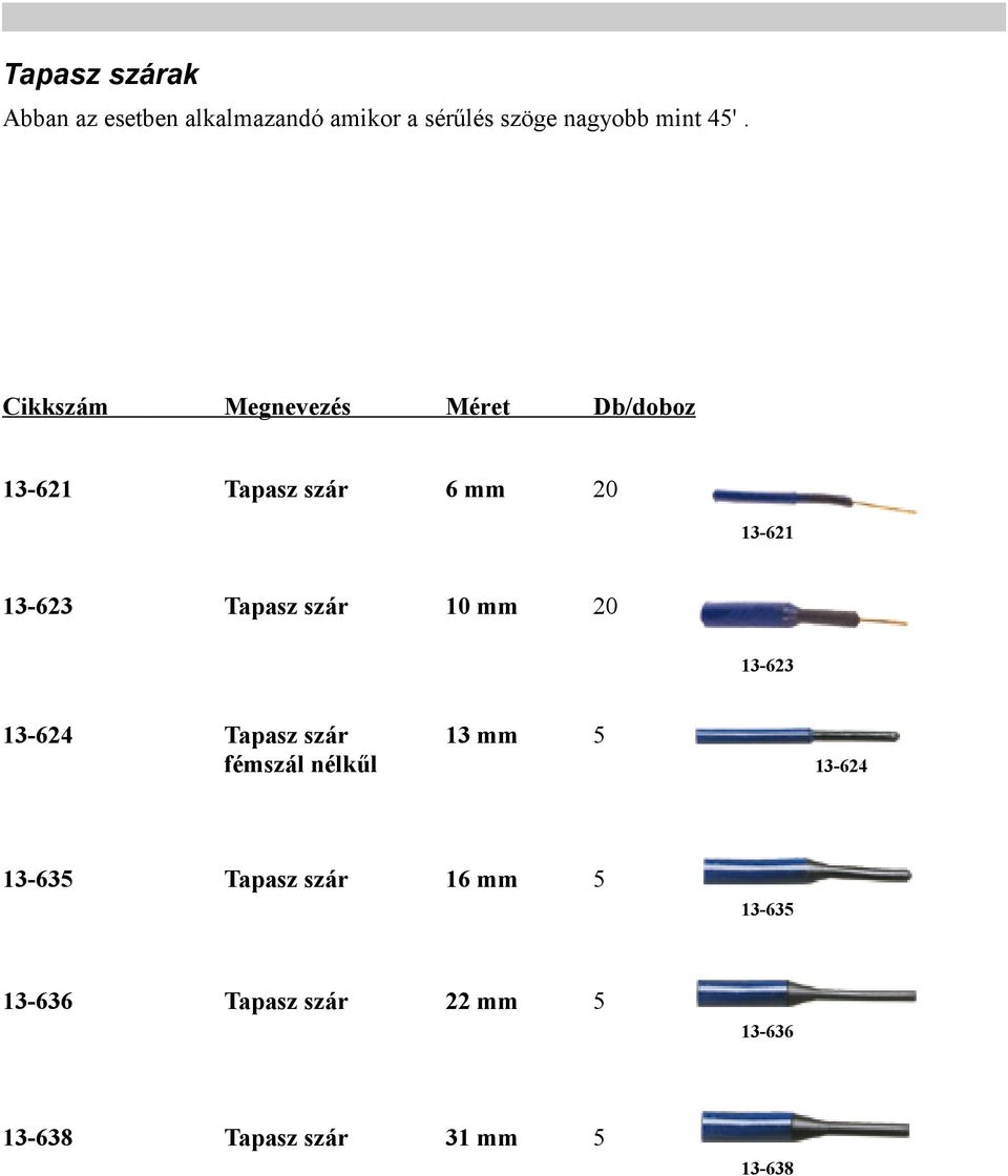 szár 10 mm 20 13-623 13-624 Tapasz szár 13 mm 5 fémszál nélkűl 13-624 13-635 Tapasz