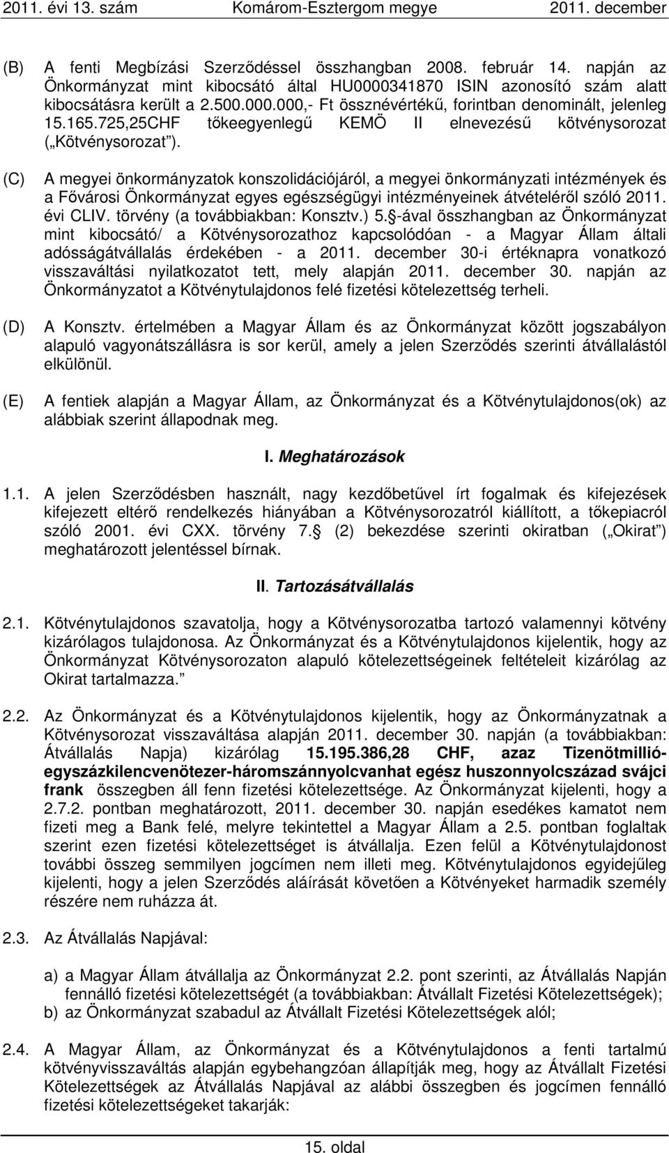 A megyei önkormányzatok konszolidációjáról, a megyei önkormányzati intézmények és a Fővárosi Önkormányzat egyes egészségügyi intézményeinek átvételéről szóló 2011. évi CLIV.