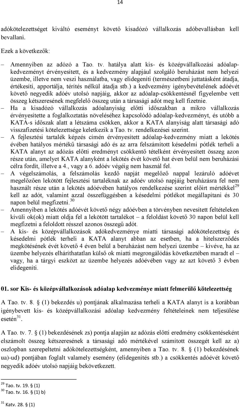 (természetbeni juttatásként átadja, értékesíti, apportálja, térítés nélkül átadja stb.