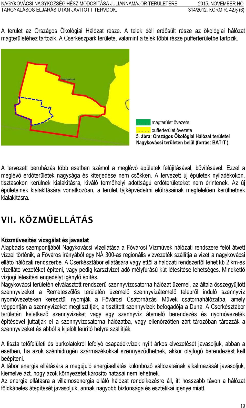 ábra: Országos Ökológiai Hálózat területei Nagykovácsi területén belül (forrás: BATrT ) A tervezett beruházás több esetben számol a meglévő épületek felújításával, bővítésével.