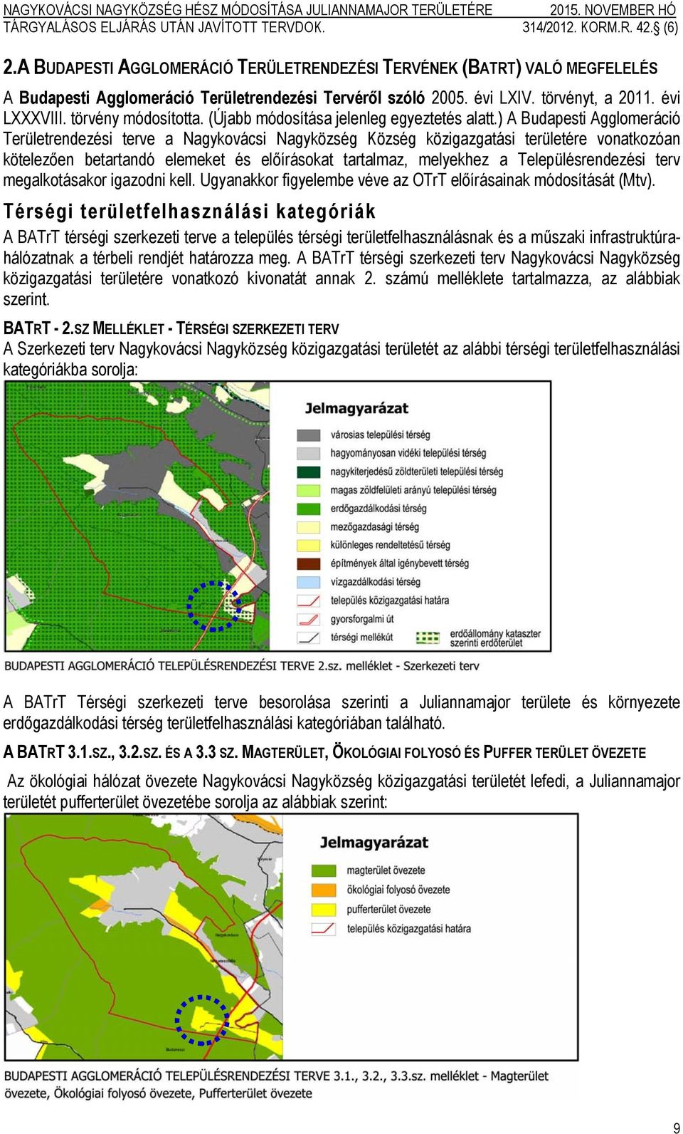 ) A Budapesti Agglomeráció Területrendezési terve a Nagykovácsi Nagyközség Község közigazgatási területére vonatkozóan kötelezően betartandó elemeket és előírásokat tartalmaz, melyekhez a