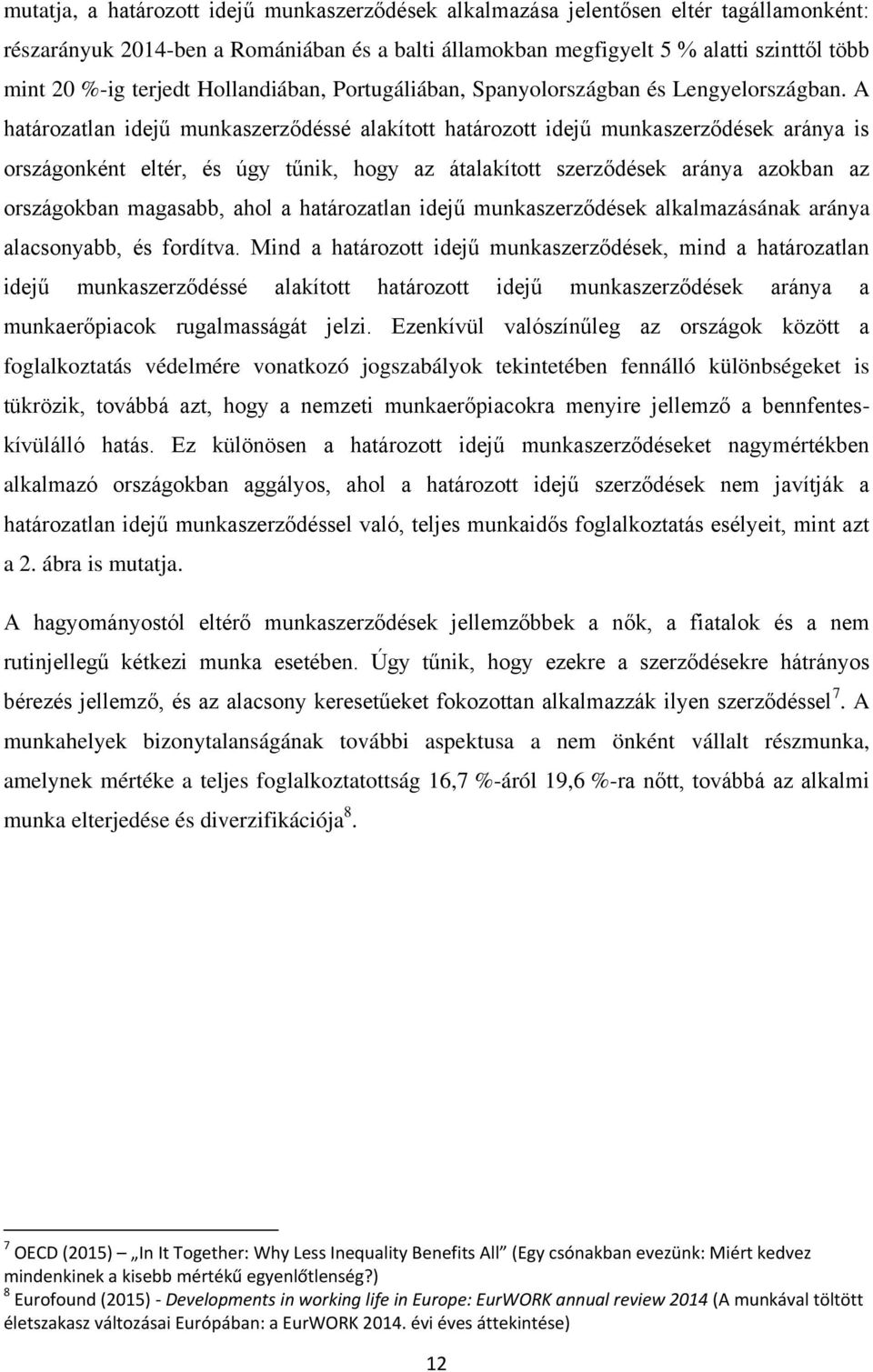 A határozatlan idejű munkaszerződéssé alakított határozott idejű munkaszerződések aránya is országonként eltér, és úgy tűnik, hogy az átalakított szerződések aránya azokban az országokban magasabb,