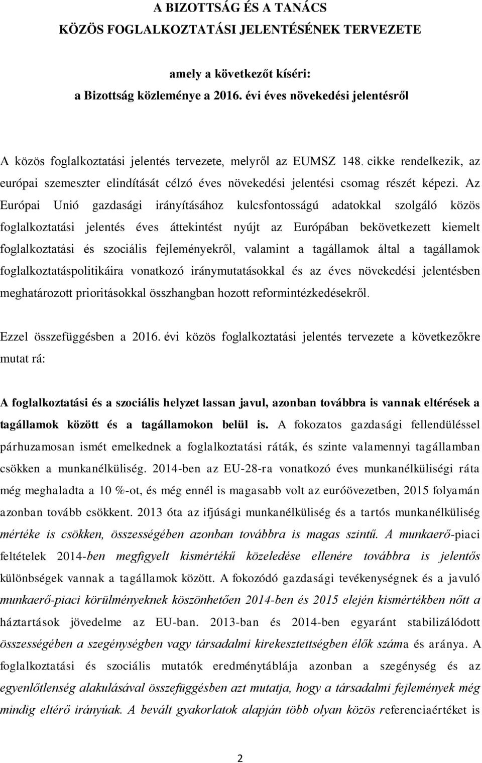 cikke rendelkezik, az európai szemeszter elindítását célzó éves növekedési jelentési csomag részét képezi.