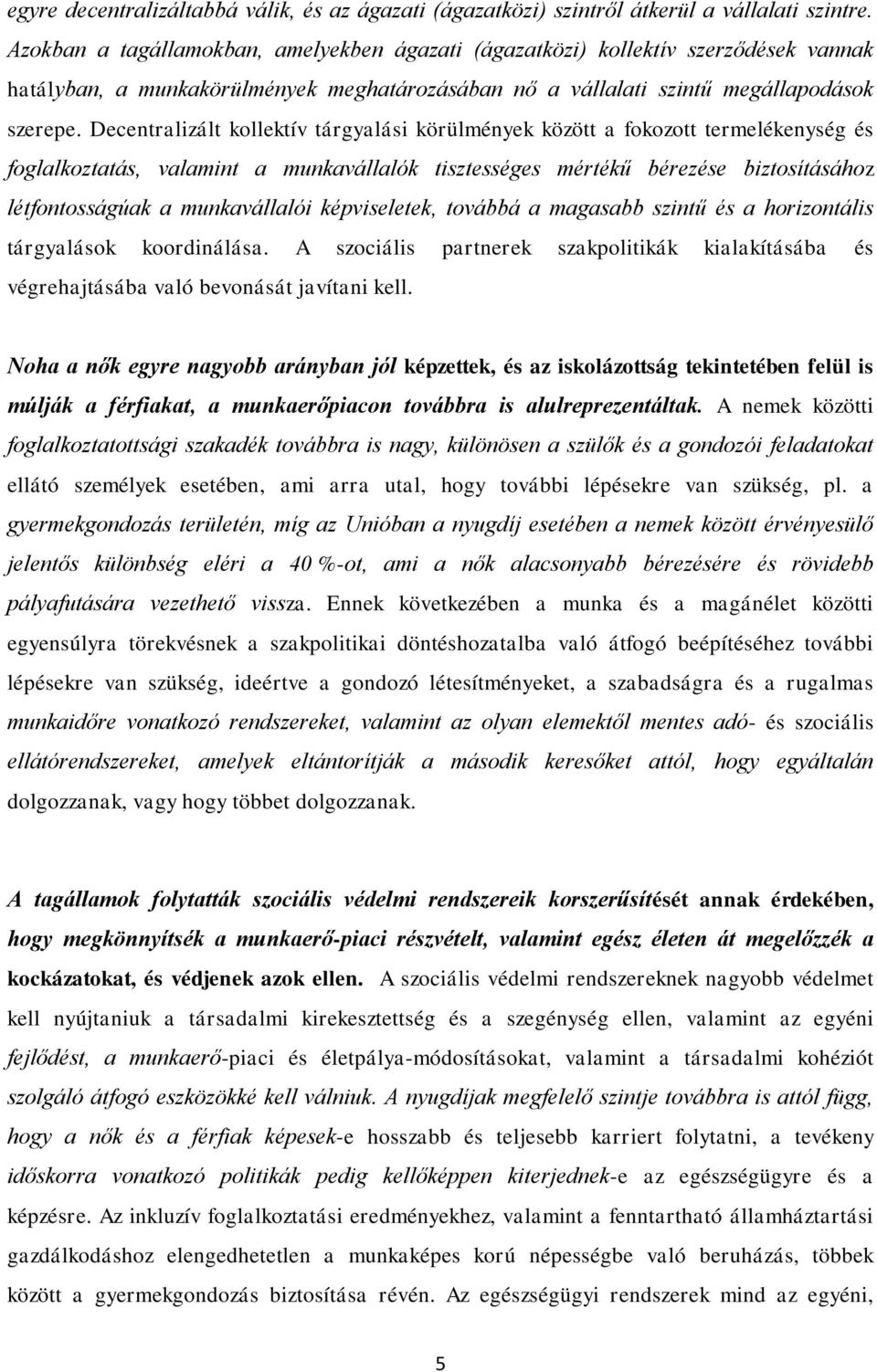 Decentralizált kollektív tárgyalási körülmények között a fokozott termelékenység és foglalkoztatás, valamint a munkavállalók tisztességes mértékű bérezése biztosításához létfontosságúak a