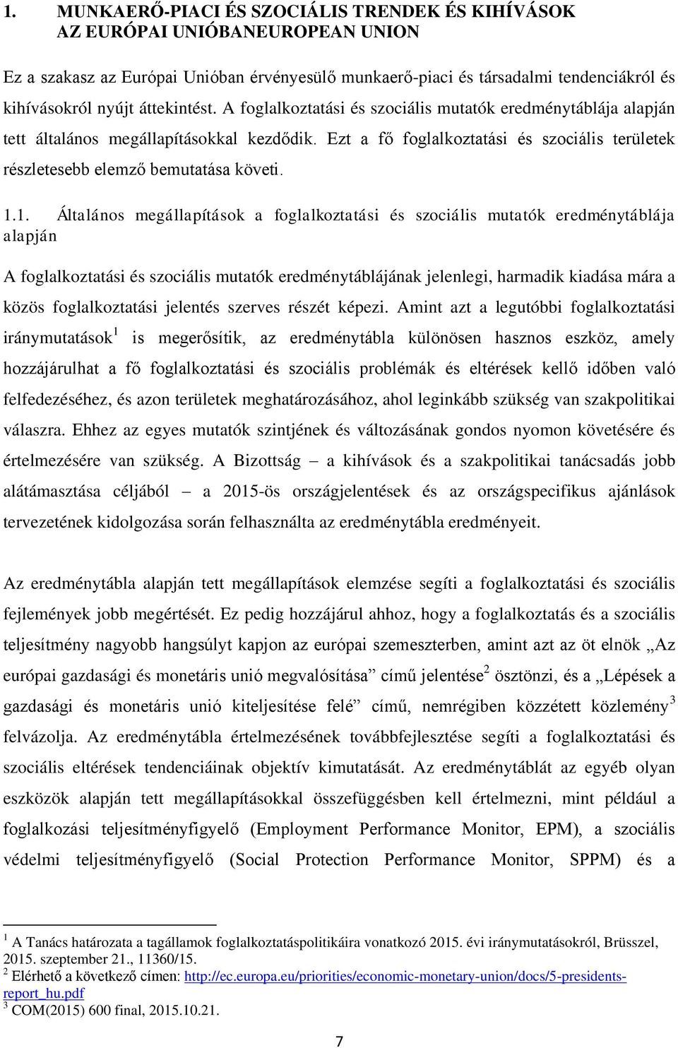 Ezt a fő foglalkoztatási és szociális területek részletesebb elemző bemutatása követi. 1.