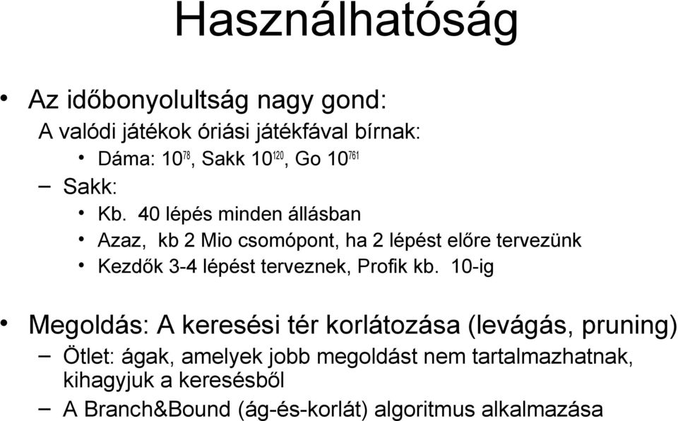 40 lépés minden állásban Azaz, kb 2 Mio csomópont, ha 2 lépést előre tervezünk Kezdők 3-4 lépést terveznek,