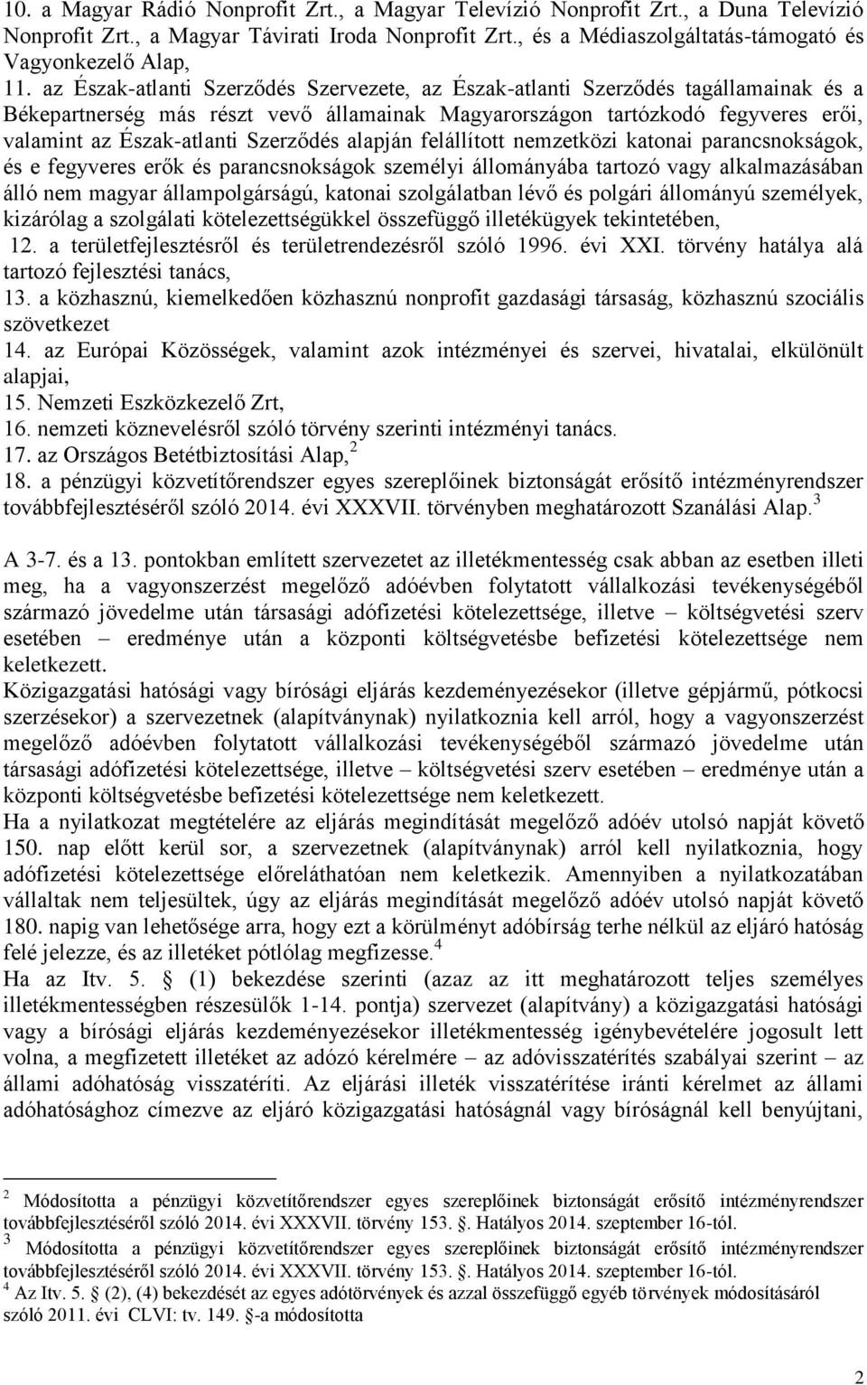 Szerződés alapján felállított nemzetközi katonai parancsnokságok, és e fegyveres erők és parancsnokságok személyi állományába tartozó vagy alkalmazásában álló nem magyar állampolgárságú, katonai