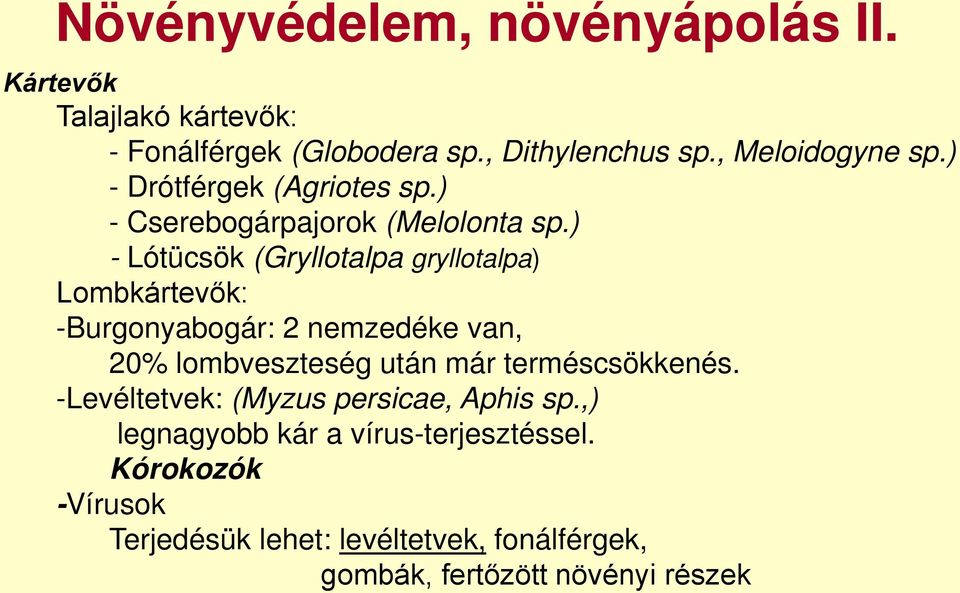 ) - Lótücsök (Gryllotalpa gryllotalpa) Lombkártevők: -Burgonyabogár: 2 nemzedéke van, 20% lombveszteség után már