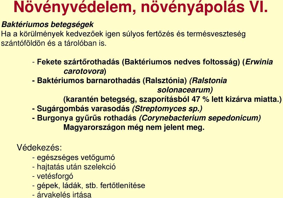 betegség, szaporításból 47 % lett kizárva miatta.) - Sugárgombás varasodás (Streptomyces sp.