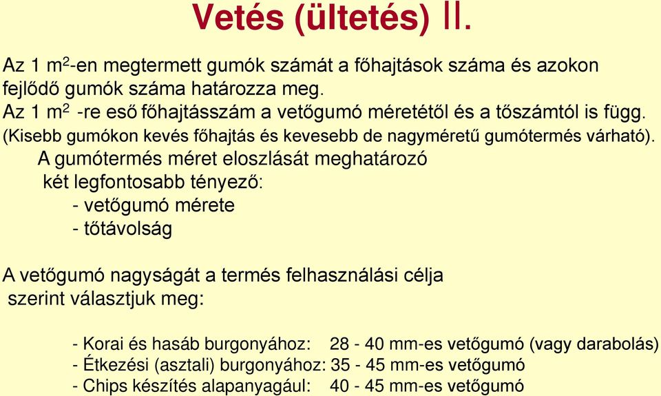 A gumótermés méret eloszlását meghatározó két legfontosabb tényező: - vetőgumó mérete - tőtávolság A vetőgumó nagyságát a termés felhasználási célja