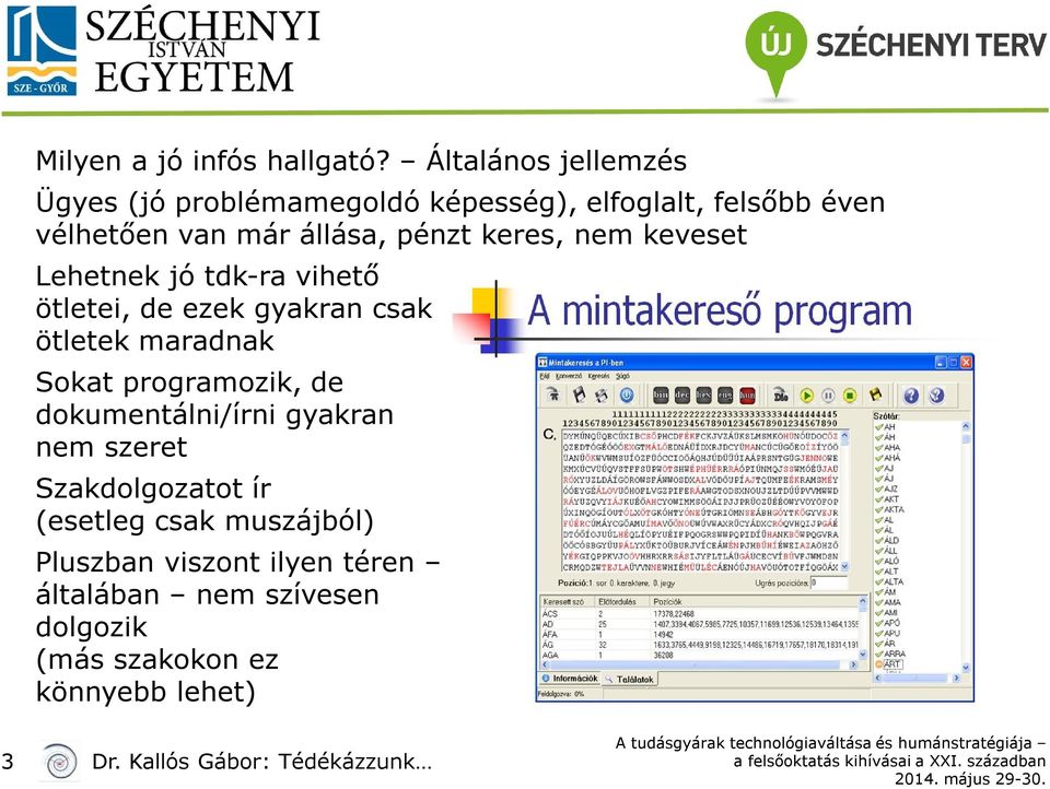 keres, nem keveset Lehetnek jó tdk-ra vihető ötletei, de ezek gyakran csak ötletek maradnak Sokat programozik, de