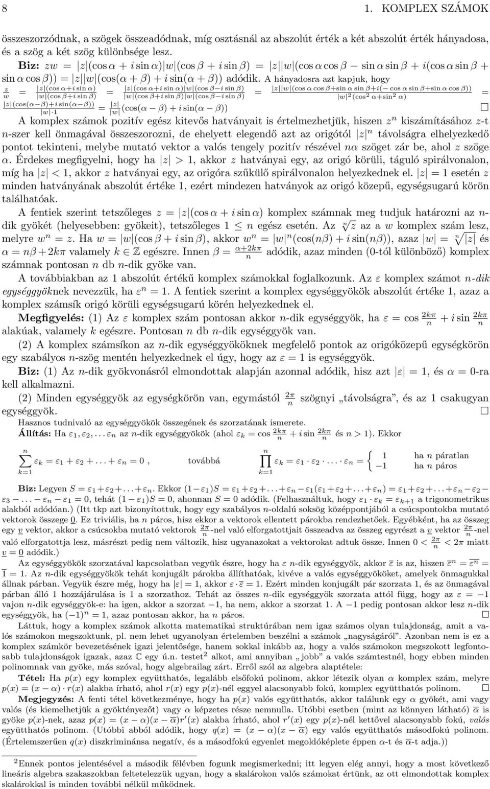 A hányadosra azt kapjuk, hogy z z (cos α+i sin α) = = w w (cos β+i sin β) z (cos(α β)+i sin(α β)) w 1 z (cos α+i sin α) w (cos β i sin β) = w (cos β+i sin β) w (cos β i sin β) = z (cos(α β) + i sin(α