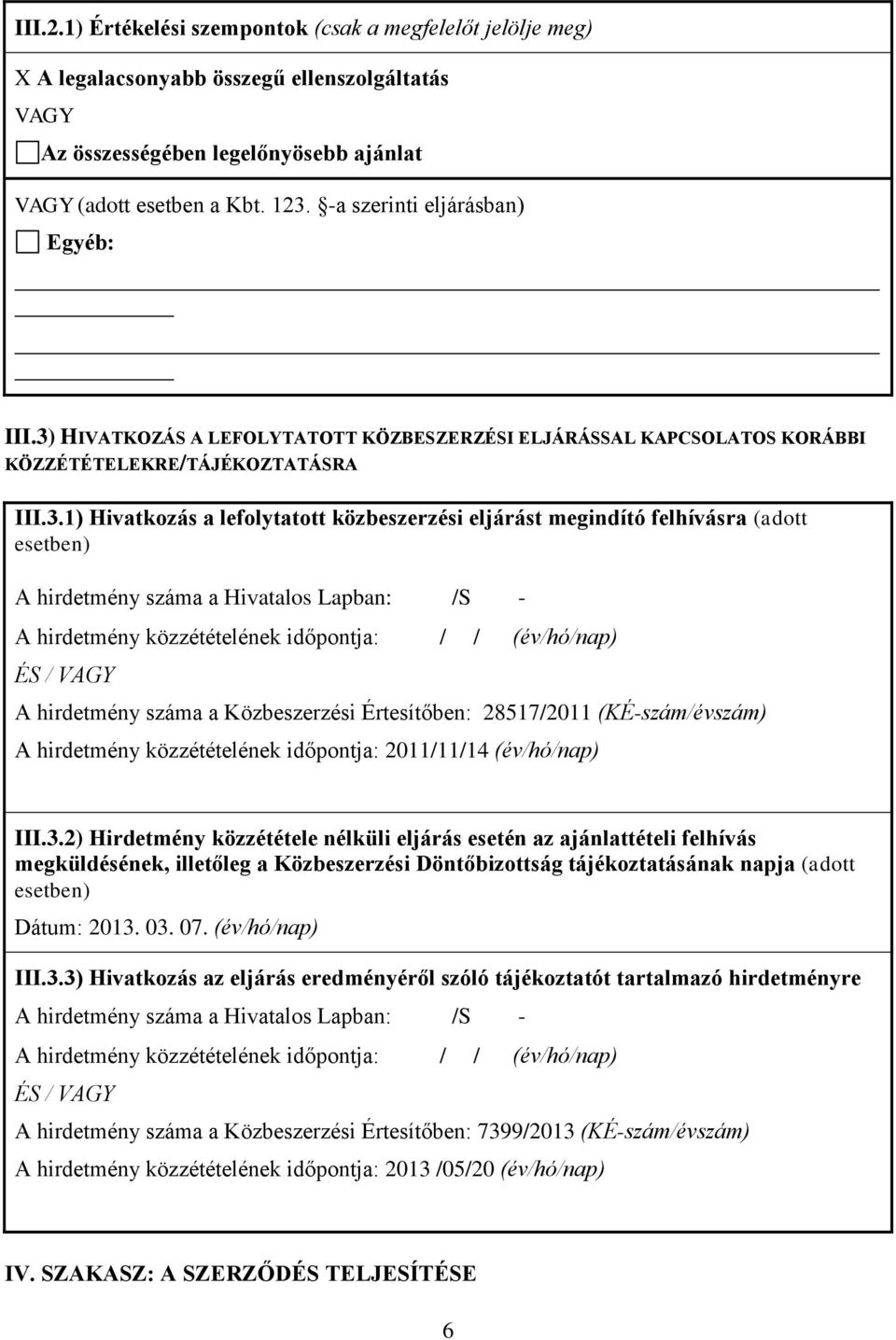 HIVATKOZÁS A LEFOLYTATOTT KÖZBESZERZÉSI ELJÁRÁSSAL KAPCSOLATOS KORÁBBI KÖZZÉTÉTELEKRE/TÁJÉKOZTATÁSRA III.3.