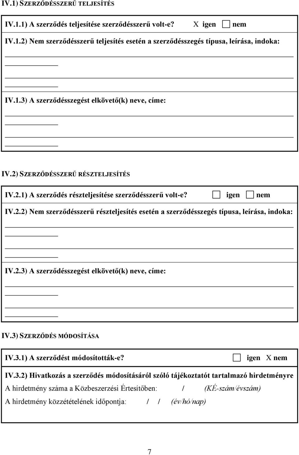 2.3) A szerződésszegést elkövető(k) neve, címe: IV.3) SZERZŐDÉS MÓDOSÍTÁSA IV.3.1) A szerződést módosították-e? igen X nem IV.3.2) Hivatkozás a szerződés módosításáról szóló tájékoztatót