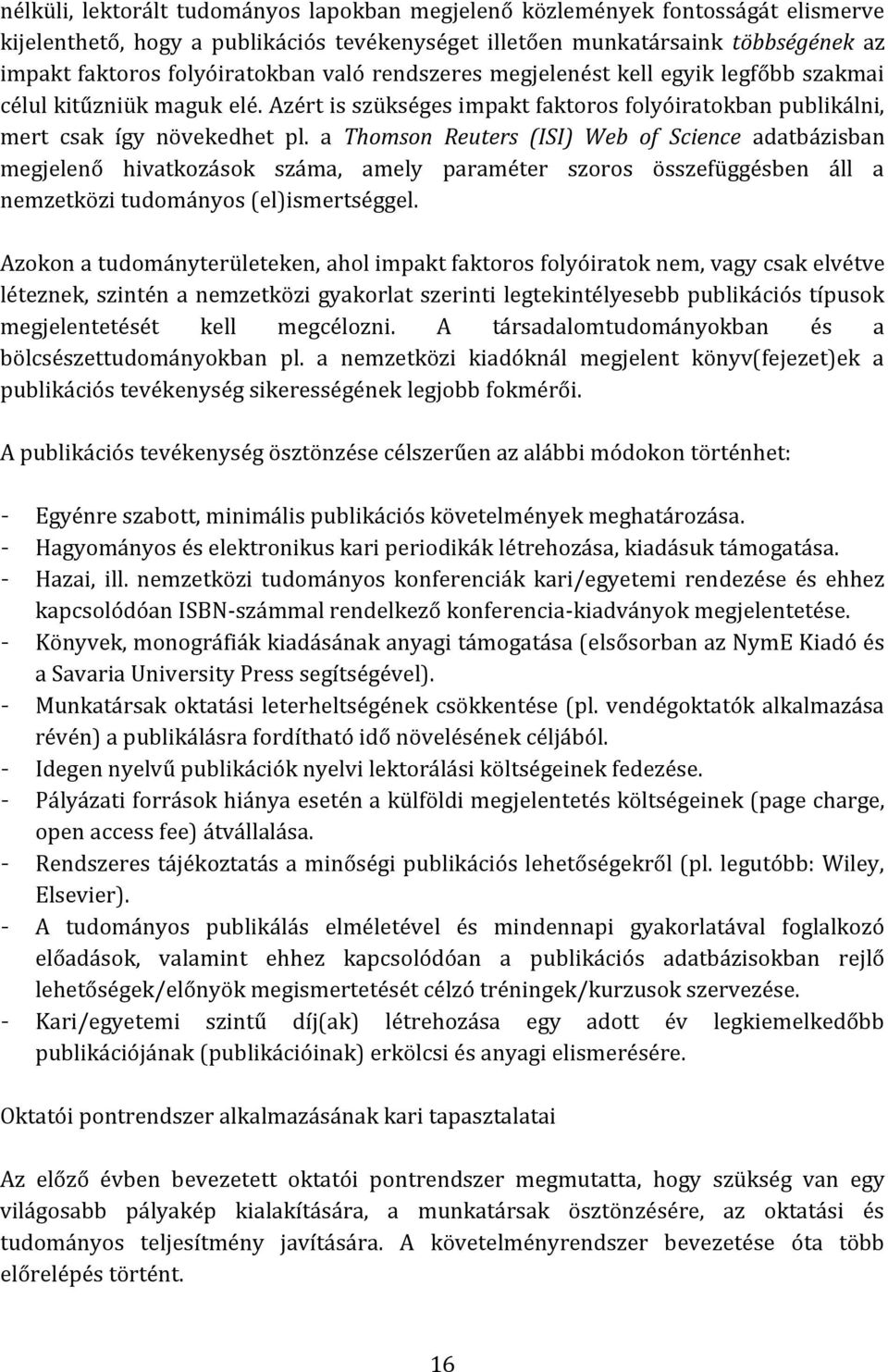 a Thomson Reuters (ISI) Web of Science adatbázisban megjelenő hivatkozások száma, amely paraméter szoros összefüggésben áll a nemzetközi tudományos (el)ismertséggel.